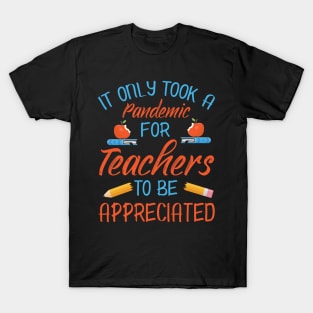 It Only Took A Pandemic For Teachers To Be Appreciated Class Of Back To School Summer Holidays T-Shirt